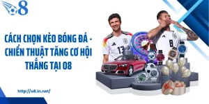 Cách Chọn Kèo Bóng Đá - Chiến Thuật Tăng Cơ Hội Thắng Tại O8