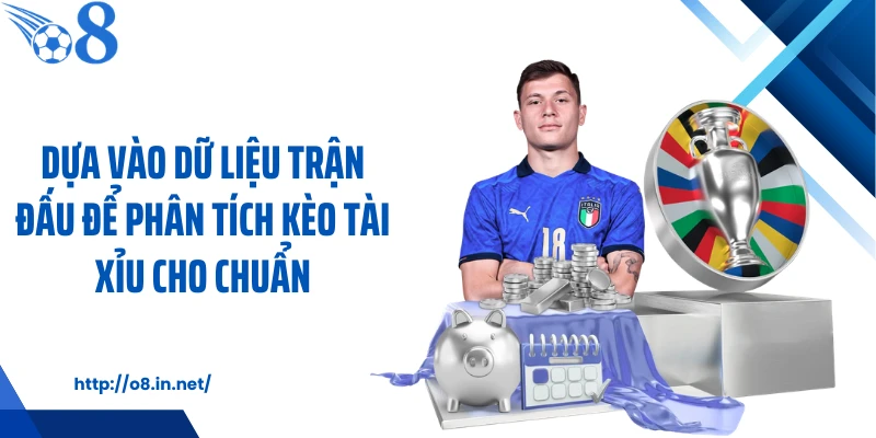 Dựa vào dữ liệu trận đấu để phân tích kèo tài xỉu cho chuẩn