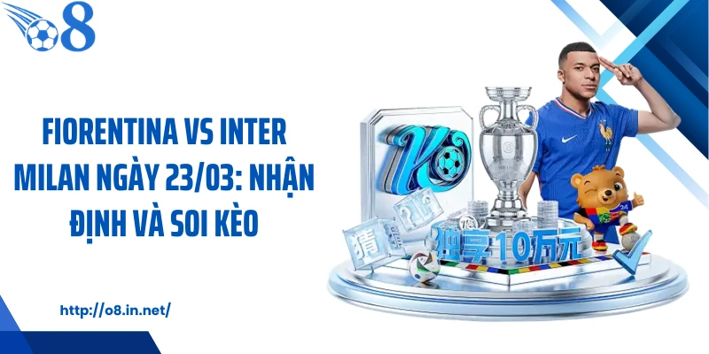Fiorentina Vs Inter Milan Ngày 23/03: Nhận Định Và Soi Kèo
