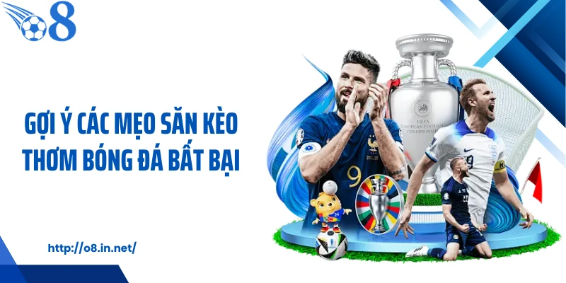 Gợi ý các mẹo săn kèo thơm bóng đá bất bại