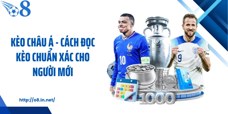 Kèo Châu Á - Cách Đọc Kèo Chuẩn Xác Cho Người Mới