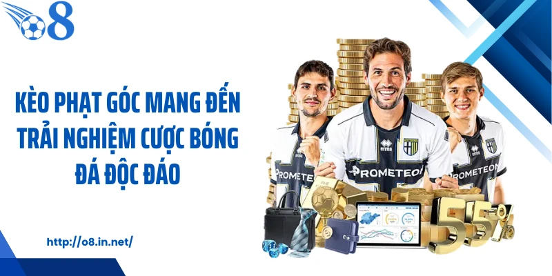 Kèo phạt góc mang đến trải nghiệm cược bóng đá độc đáo
