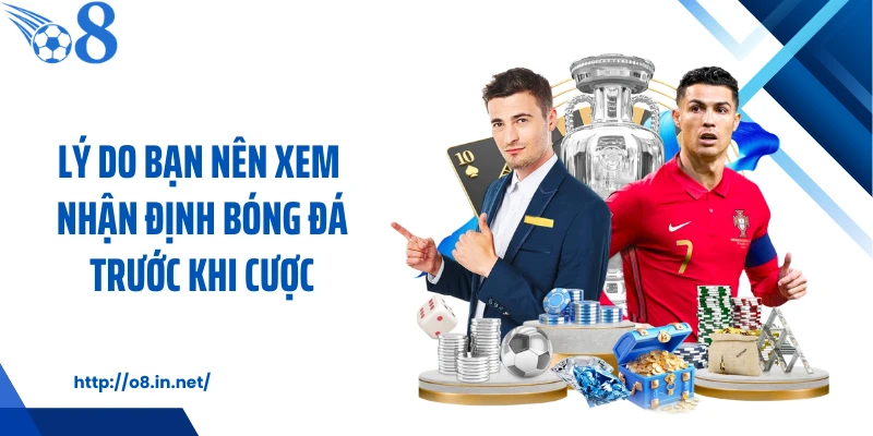 Lý do bạn nên xem nhận định bóng đá trước khi cược
