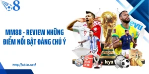 MM88 - Review Những Điểm Nổi Bật Đáng Chú Ý