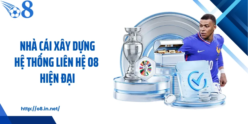 Nhà cái xây dựng hệ thống liên hệ O8 hiện đại